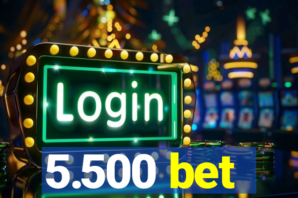 5.500 bet